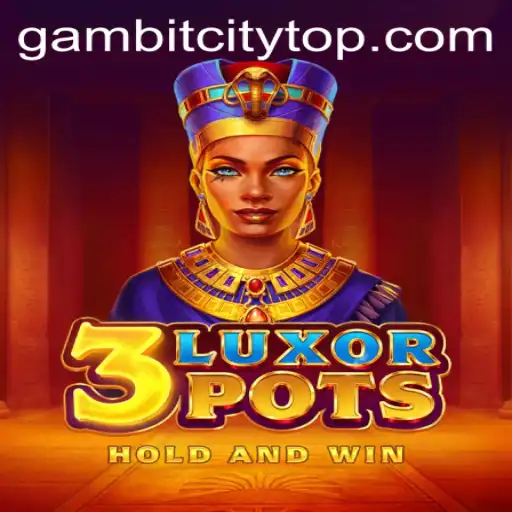 Discover the Thrills of 3LuxorPots in GambitCity: A Game-Changer in Modern Gaming