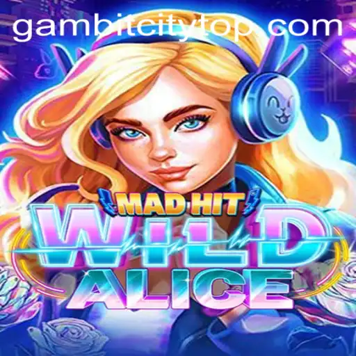 The Exciting World of MadHitWildAlice: A Deep Dive into GambitCity